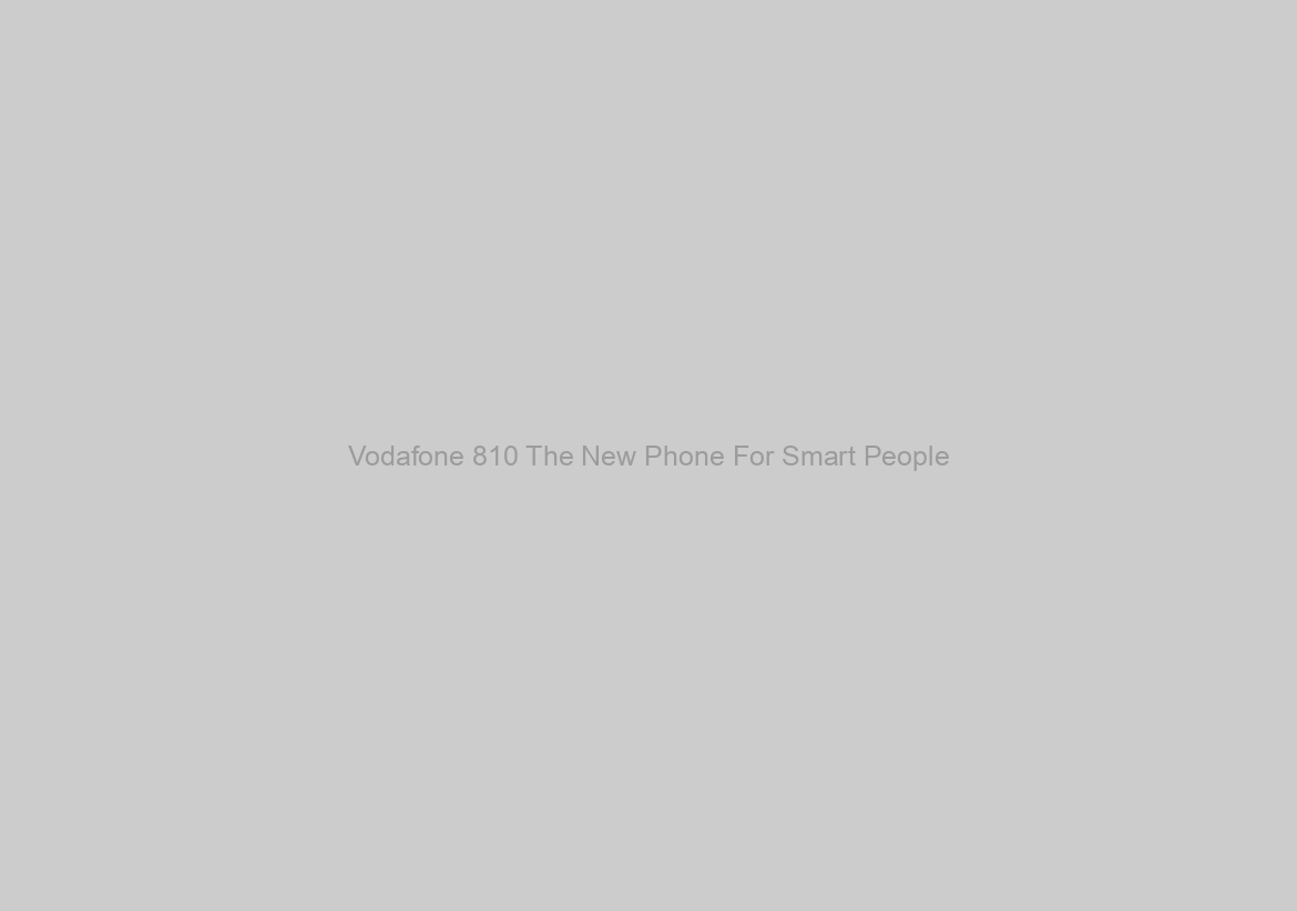 Vodafone 810 The New Phone For Smart People